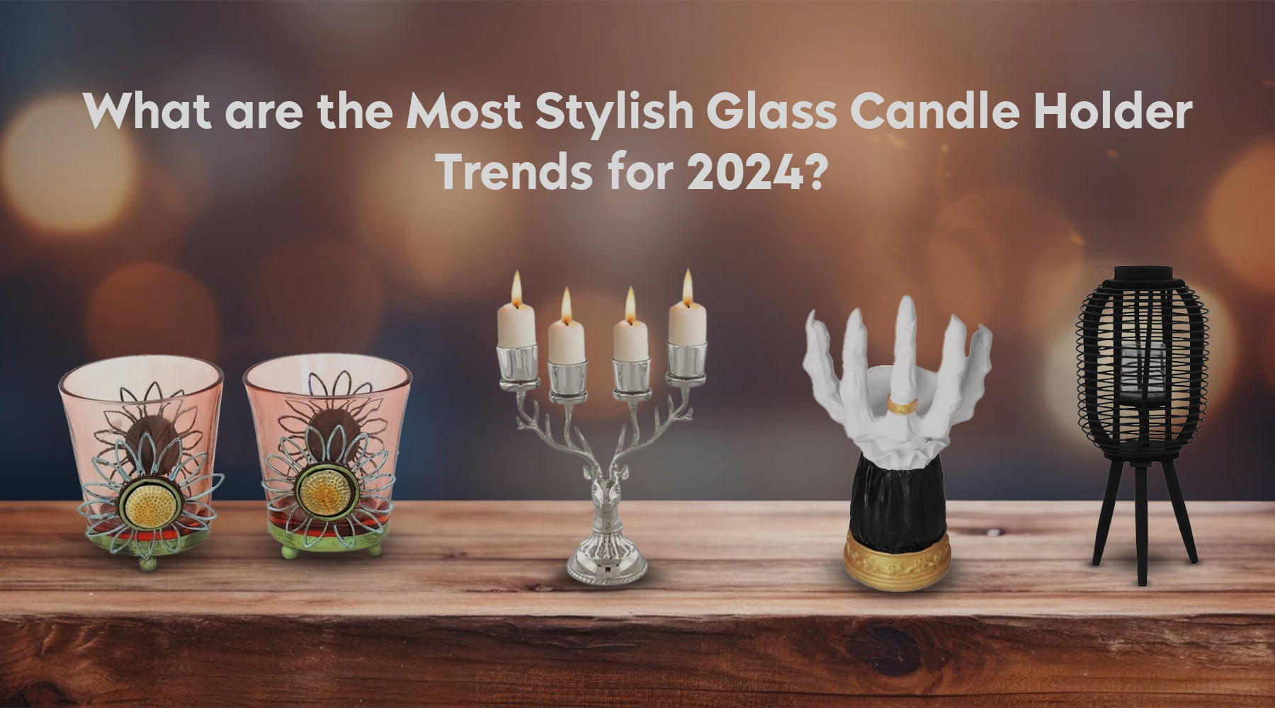 What are the Most Stylish Glass Candle Holder Trends for 2024