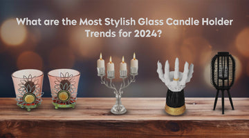 What are the Most Stylish Glass Candle Holder Trends for 2024